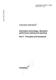 AS ISO/IEC 19795.1: 07/02/2007 Information technology – Biometric performance testing and reporting, Part 1: Principles and framework AS ISO/IEC 19795.1: 07/02/2007 Information technology – Biometric performance testing and reporting, Part 1: Principles and framework