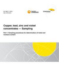 AS 2862.1: 08/27/2021 Copper, lead, zinc and nickel concentrates – Sampling, Part 1: Sampling procedures for determination of metal and moisture content