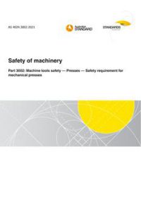 AS 4024.3002: 08/27/2021 Safety of machinery, Part 3002: Machine tools safety – Presses – Safety requirement for mechanical presses AS 4024.3002: 08/27/2021 Safety of machinery, Part 3002: Machine tools safety – Presses – Safety requirement for mechanical presses