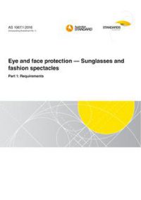 AS 1067.1: 09/30/2016 Eye and face protection – Sunglasses and fashion spectacles, Part 1: Requirements AS 1067.1: 09/30/2016 Eye and face protection – Sunglasses and fashion spectacles, Part 1: Requirements