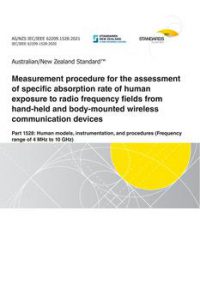 AS/NZS IEC/IEEE 62209.1528: 10/22/2021 Measurement procedure for the assessment of specific absorption rate of human exposure to radio frequency fields from hand-held and body-mounted wireless communication devices, Part 1528: Human models, instrumentation, and procedures (Frequency range of 4 MHz to 10 GHz) AS/NZS IEC/IEEE 62209.1528: 10/22/2021 Measurement procedure for the assessment of specific absorption rate of human exposure to radio frequency fields from hand-held and body-mounted wireless communication devices, Part 1528: Human models, instrumentation, and procedures (Frequency range of 4 MHz to 10 GHz)