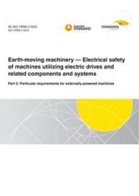 AS ISO 14990.2: 02/18/2022 Earth-moving machinery – Electrical safety of machines utilizing electric drives and related components and systems, Part 2: Particular requirements for externally-powered machines