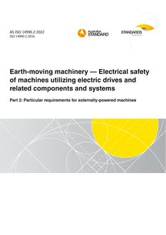 AS ISO 14990.2: 02/18/2022 Earth-moving machinery – Electrical safety of machines utilizing electric drives and related components and systems, Part 2: Particular requirements for externally-powered machines