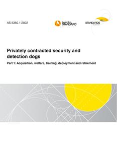 AS 5350.1: 03/25/2022 Privately contracted security and detection dogs, Part 1: Acquisition, welfare, training, deployment and retirement