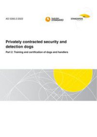 AS 5350.2: 03/25/2022 Privately contracted security and detection dogs, Part 2: Training and certification of dogs and handlers
