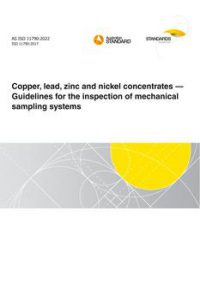 AS ISO 11790: 04/29/2022 Copper, lead, zinc and nickel concentrates – Guidelines for the inspection of mechanical sampling systems