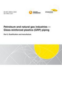 AS ISO 14692.2: 05/13/2022 Petroleum and natural gas industries – Glass-reinforced plastics (GRP) piping, Part 2: Qualification and manufacture