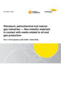 AS 23936.1: 05/13/2022 Petroleum, petrochemical and natural gas industries – Non-metallic materials in contact with media related to oil and gas production, Part 1: Thermoplastics (ISO 23936-1:2009, MOD)