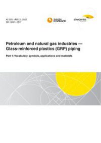 AS ISO 14692.1: 05/13/2022 Petroleum and natural gas industries – Glass-reinforced plastics (GRP) piping, Part 1: Vocabulary, symbols, applications and materials