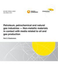 AS ISO 23936.2: 05/13/2022 Petroleum, petrochemical and natural gas industries – Non-metallic materials in contact with media related to oil and gas production, Part 2: Elastomers
