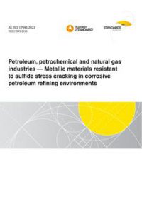 AS ISO 17945: 05/13/2022 Petroleum, petrochemical and natural gas industries – Metallic materials resistant to sulfide stress cracking in corrosive petroleum refining environments