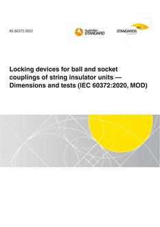AS 60372: 05/20/2022 Locking devices for ball and socket couplings of string insulator units – Dimensions and tests (IEC 60372:2020, MOD)