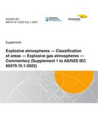 AS/NZS IEC 60079.10.1 Sup 1: 06/24/2022 Explosive atmospheres, Part 10.1: Classification of areas – Explosive gas atmospheres – Commentary (Supplement 1 to AS/NZS IEC 60079.10.1:2022) Amendment