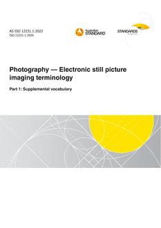 AS ISO 12231.1: 06/03/2022 Photography – Electronic still picture imaging terminology, Part 1: Supplemental vocabulary