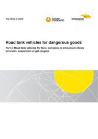AS 2809.4: 05/27/2022 Road tank vehicles for dangerous goods, Part 4: Road tank vehicles for toxic, corrosive or ammonium nitrate emulsion, suspension or gel cargoes AS 2809.4: 05/27/2022 Road tank vehicles for dangerous goods, Part 4: Road tank vehicles for toxic, corrosive or ammonium nitrate emulsion, suspension or gel cargoes