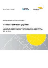 AS/NZS 60601.2.63: 06/03/2022 Medical electrical equipment, Part 2.63: Particular requirements for the basic safety and essential performance of dental extra-oral X-ray equipment (IEC 60601-2-63:2012 (ED. 1.2) MOD)