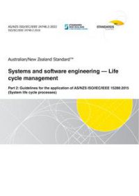AS/NZS ISO/IEC/IEEE 24748.2: 05/27/2022 Systems and software engineering – Life cycle management, Part 2: Guidelines for the application of AS/NZS ISO/IEC/IEEE 15288:2015 (System life cycle processes)