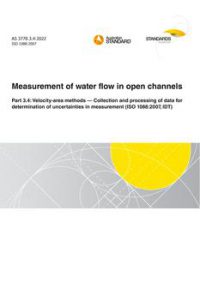 AS 3778.3.4: 06/09/2022 Measurement of water flow in open channels, Part 3.4: Velocity-area methods – Collection and processing of data for determination of uncertainties in measurement (ISO 1088:2007, IDT)