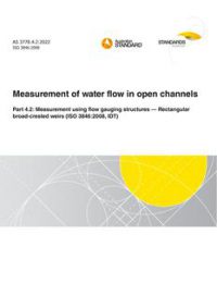 AS 3778.4.2: 06/09/2022 Measurement of water flow in open channels, Part 4.2: Measurement using flow gauging structures – Rectangular broad-crested weirs (ISO 3846:2008, IDT)