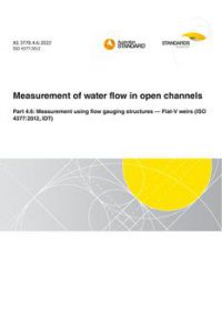 AS 3778.4.6: 06/10/2022 Measurement of water flow in open channels, Part 4.6: Measurement using flow gauging structures – Flat-V weirs (ISO 4377:2012, IDT)