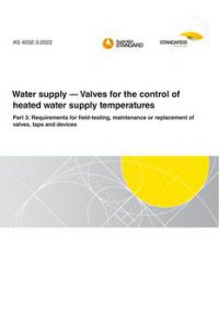 AS 4032.3: 06/24/2022 Water supply – Valves for the control of heated water supply temperatures, Part 3: Requirements for field-testing, maintenance or replacement of valves, taps and devices AS 4032.3: 06/24/2022 Water supply – Valves for the control of heated water supply temperatures, Part 3: Requirements for field-testing, maintenance or replacement of valves, taps and devices