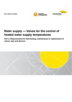 AS 4032.3: 06/24/2022 Water supply – Valves for the control of heated water supply temperatures, Part 3: Requirements for field-testing, maintenance or replacement of valves, taps and devices