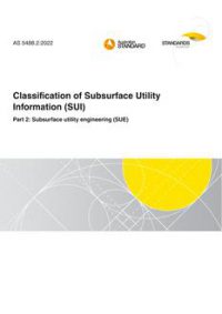 AS 5488.2: 06/23/2022 Classification of Subsurface Utility Information (SUI), Part 2: Subsurface utility engineering (SUE)