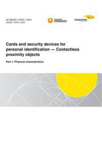 AS ISO/IEC 14443.1: 06/24/2022 Cards and security devices for personal identification – Contactless proximity objects, Part 1: Physical characteristics