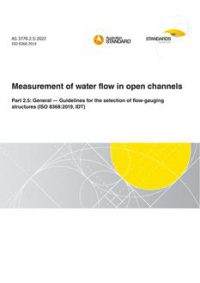 AS 3778.2.5: 06/17/2022 Measurement of water flow in open channels, Part 2.5: General – Guidelines for the selection of flow-gauging structures (ISO 8368:2019, IDT)