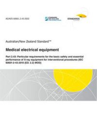 AS/NZS 60601.2.43: 06/17/2022 Medical electrical equipment, Part 2.43: Particular requirements for the basic safety and essential performance of X-ray equipment for interventional procedures (IEC 60601-2-43:2010 (ED. 2.2) MOD)