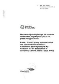 AS 2537.4: 04/13/2011 Mechanical jointing fittings for use with crosslinked polyethylene (PE-X) for pressure applications, Part 4: Plastics piping systems for hot and cold water installations – Crosslinked polyethylene (PE-X) – Guidance for the assessment of conformity (ISO/TS 15875-7:2003, MOD)