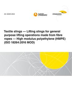 AS 18264: 12/09/2022 Textile slings – Lifting slings for general purpose lifting operations made from fibre ropes – High modulus polyethylene (HMPE) (ISO 18264:2016 MOD)
