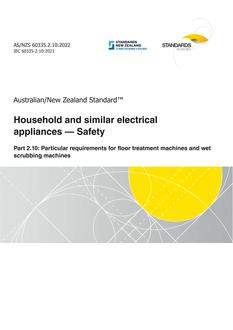 AS/NZS 60335.2.10: 11/25/2022 Household and similar electrical appliances – Safety, Part 2.10: Particular requirements for floor treatment machines and wet scrubbing machines AS/NZS 60335.2.10: 11/25/2022 Household and similar electrical appliances – Safety, Part 2.10: Particular requirements for floor treatment machines and wet scrubbing machines