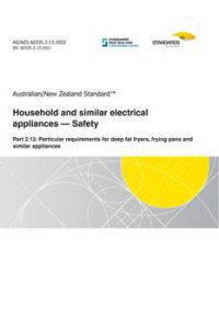 AS/NZS 60335.2.13: 11/25/2022 Household and similar electrical appliances – Safety, Part 2.13: Particular requirements for deep fat fryers, frying pans and similar appliances