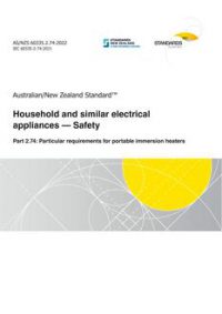 AS/NZS 60335.2.74: 11/25/2022 Household and similar electrical appliances – Safety, Part 2.74: Particular requirements for portable immersion heaters