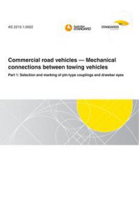 AS 2213.1: 12/16/2022 Commercial road vehicles – Mechanical connections between towing vehicles, Part 1: Selection and marking of pin-type couplings and drawbar eyes