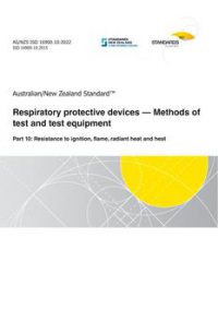 AS/NZS ISO 16900.10: 12/23/2022 Respiratory protective devices – Methods of test and test equipment, Part 10: Resistance to ignition, flame, radiant heat and heat