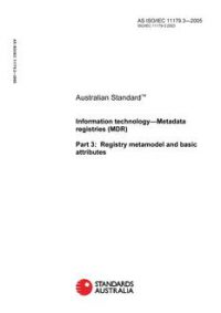 AS ISO/IEC 11179.3: 01/01/2005 Information technology – Metadata registries (MDR), Part 3: Registry metamodel and basic attributes