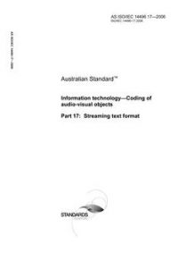AS ISO/IEC 14496.17: 05/08/2006 Information technology – Coding of audio-visual objects, Part 17: Streaming text format
