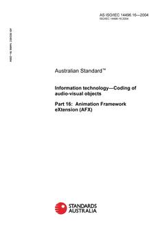 AS ISO/IEC 14496.16: 01/01/2004 Information technology – Coding of audio-visual objects, Part 16: Animation Framework eXtension (AFX) AS ISO/IEC 14496.16: 01/01/2004 Information technology – Coding of audio-visual objects, Part 16: Animation Framework eXtension (AFX)