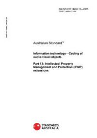 AS ISO/IEC 14496.13: 01/01/2005 Information technology – Coding of audio-visual objects – Intellectual Property Management and Protection (IPMP) extensions