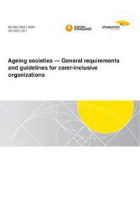 AS ISO 25551: 02/16/2024 Ageing societies – General requirements and guidelines for carer-inclusive organizations