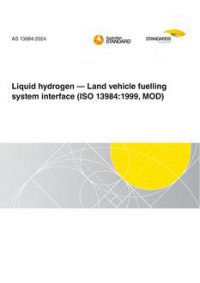 AS 13984: 03/08/2024 Liquid hydrogen – Land vehicle fuelling system interface (ISO 13984:1999, MOD)