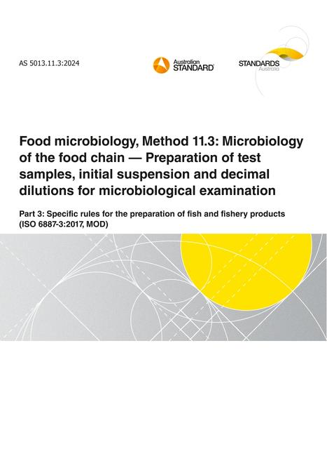 AS 5013.11.3: 04/26/2024 Food microbiology, Method 11.3: Microbiology of the food chain – Preparation of test samples, initial suspension and decimal dilutions for microbiological examination, Part 3: Specific rules for the preparation of fish and fishery products (ISO 6887-3:2017, MOD)