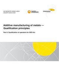 AS ISO/ASTM 52926.5: 04/26/2024 Additive manufacturing of metals – Qualification principles, Part 5: Qualification of operators for DED-Arc