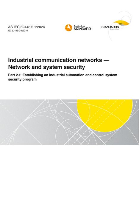AS IEC 62443.2.1: 05/03/2024 Industrial communication networks – Network and system security, Part 2.1: Establishing an industrial automation and control system security program