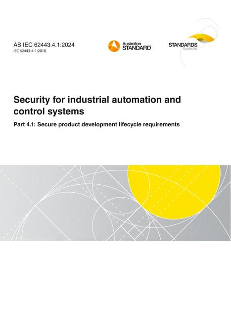 AS IEC 62443.4.1: 05/03/2024 Security for industrial automation and control systems, Part 4.1: Secure product development lifecycle requirements