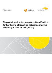 AS 20519: 06/07/2024 Ships and marine technology – Specification for bunkering of liquefied natural gas fuelled vessels (ISO 20519:2021, MOD)