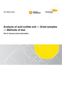 AS 4969.0: 06/07/2024 Analysis of acid sulfate soil – Dried samples – Methods of test, Part 0: General series information