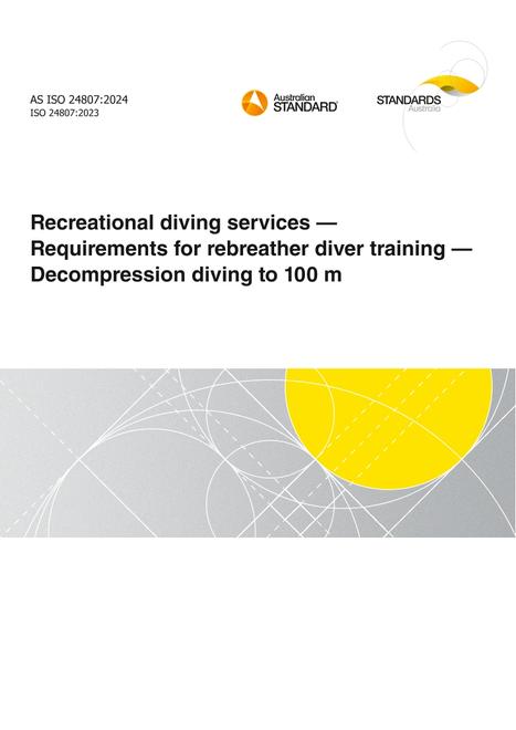 AS ISO 24807: 06/07/2024 Recreational diving services – Requirements for rebreather diver training – Decompression diving to 100 m